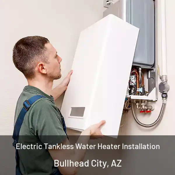  Electric Tankless Water Heater Installation Bullhead City, AZ