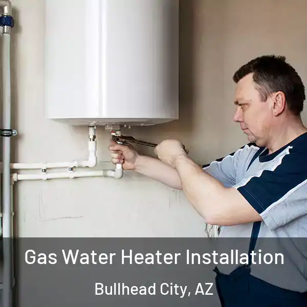  Gas Water Heater Installation Bullhead City, AZ
