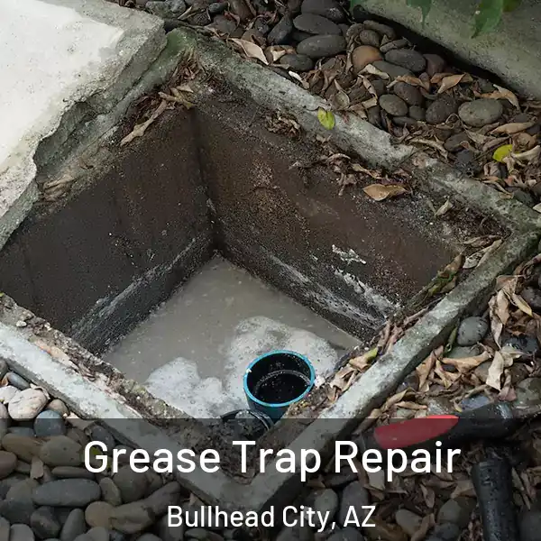  Grease Trap Repair Bullhead City, AZ