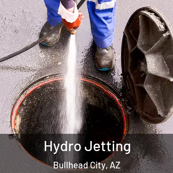  Hydro Jetting Bullhead City, AZ