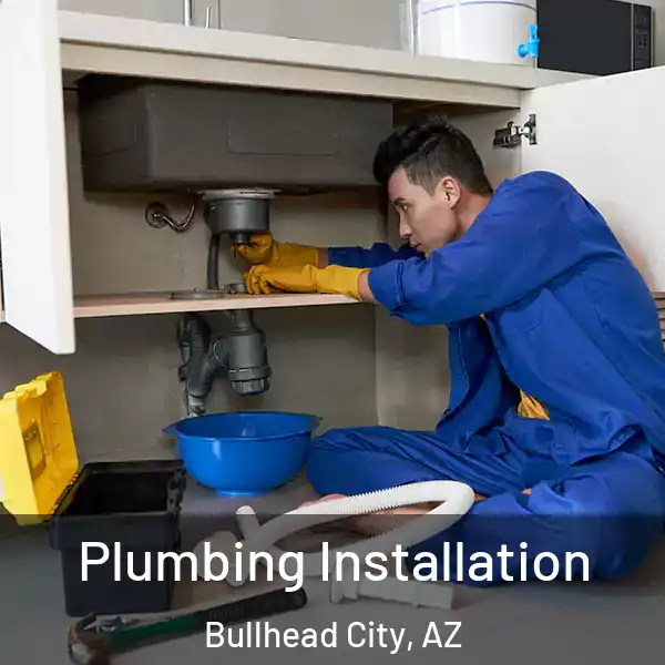  Plumbing Installation Bullhead City, AZ