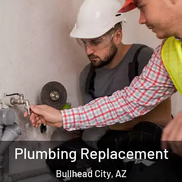  Plumbing Replacement Bullhead City, AZ