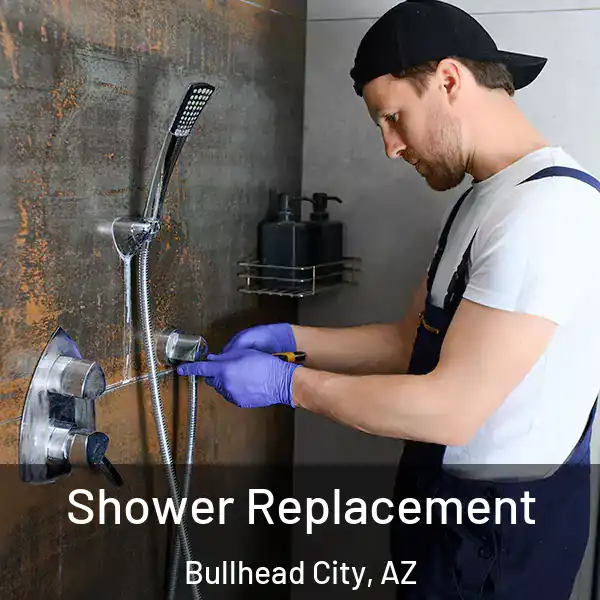  Shower Replacement Bullhead City, AZ