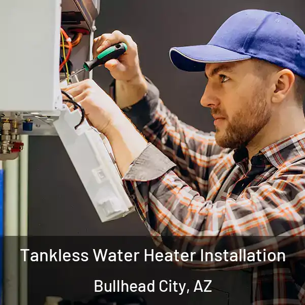  Tankless Water Heater Installation Bullhead City, AZ