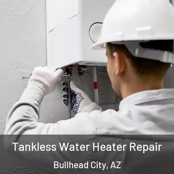  Tankless Water Heater Repair Bullhead City, AZ
