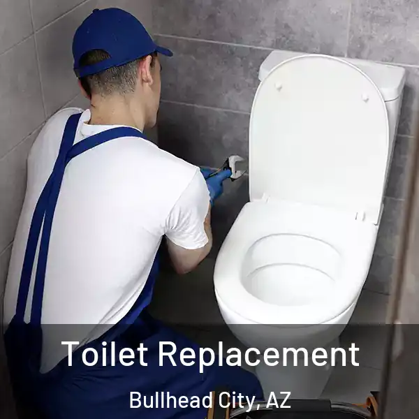  Toilet Replacement Bullhead City, AZ