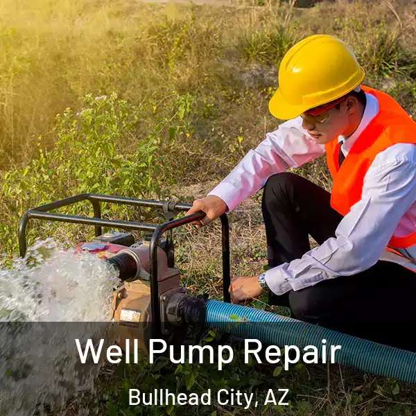  Well Pump Repair Bullhead City, AZ
